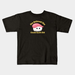 She Believed She Could Sushi Did - Sushi Pun Kids T-Shirt